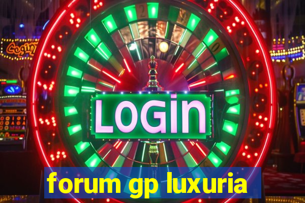 forum gp luxuria